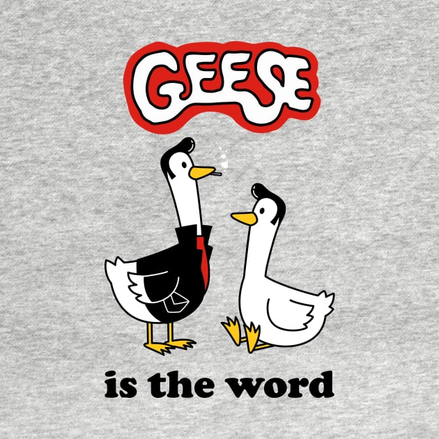 Geese Is The Word by dumbshirts